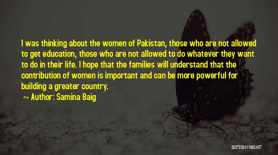 Samina Baig Quotes: I Was Thinking About The Women Of Pakistan, Those Who Are Not Allowed To Get Education, Those Who Are Not