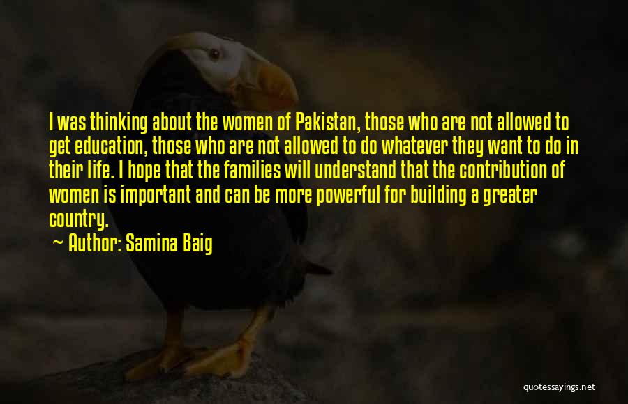 Samina Baig Quotes: I Was Thinking About The Women Of Pakistan, Those Who Are Not Allowed To Get Education, Those Who Are Not