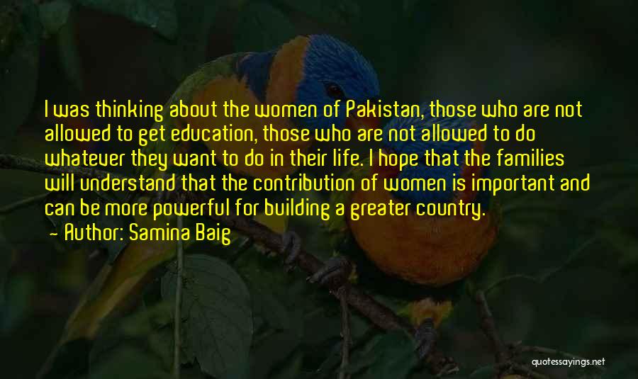 Samina Baig Quotes: I Was Thinking About The Women Of Pakistan, Those Who Are Not Allowed To Get Education, Those Who Are Not