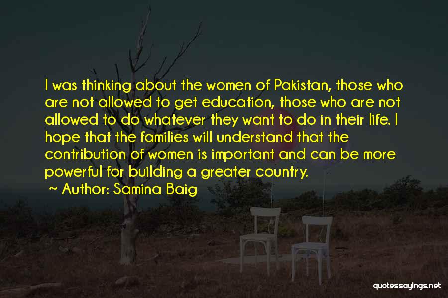 Samina Baig Quotes: I Was Thinking About The Women Of Pakistan, Those Who Are Not Allowed To Get Education, Those Who Are Not