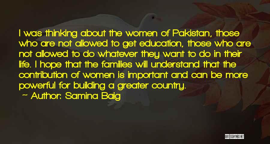 Samina Baig Quotes: I Was Thinking About The Women Of Pakistan, Those Who Are Not Allowed To Get Education, Those Who Are Not