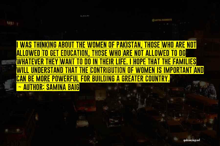 Samina Baig Quotes: I Was Thinking About The Women Of Pakistan, Those Who Are Not Allowed To Get Education, Those Who Are Not