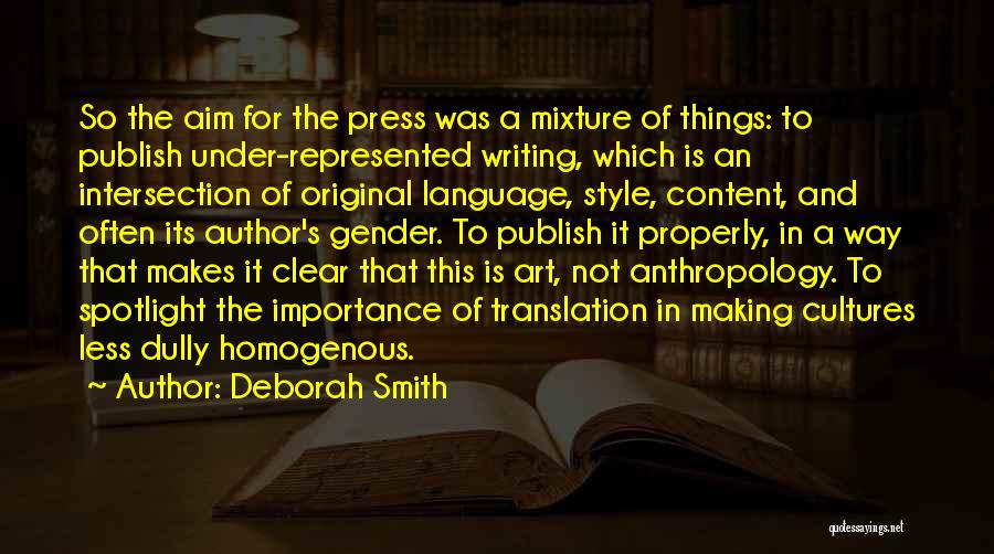 Deborah Smith Quotes: So The Aim For The Press Was A Mixture Of Things: To Publish Under-represented Writing, Which Is An Intersection Of