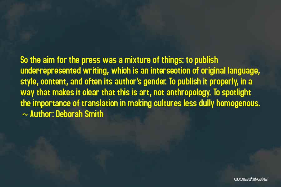 Deborah Smith Quotes: So The Aim For The Press Was A Mixture Of Things: To Publish Under-represented Writing, Which Is An Intersection Of