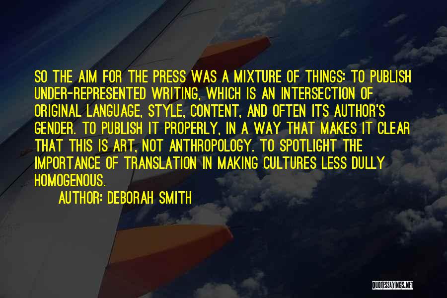 Deborah Smith Quotes: So The Aim For The Press Was A Mixture Of Things: To Publish Under-represented Writing, Which Is An Intersection Of