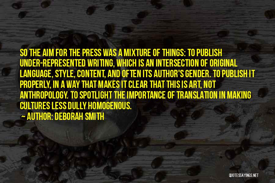 Deborah Smith Quotes: So The Aim For The Press Was A Mixture Of Things: To Publish Under-represented Writing, Which Is An Intersection Of