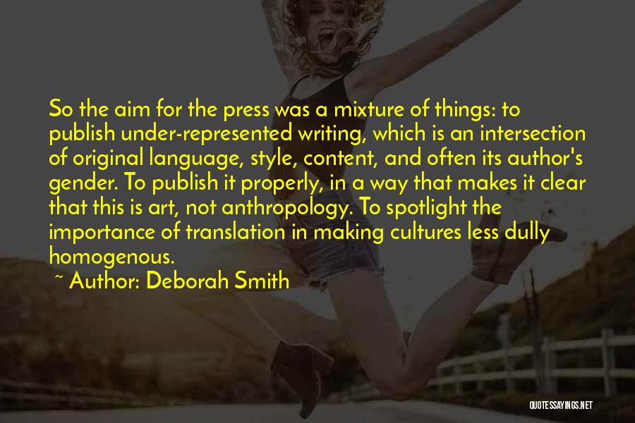 Deborah Smith Quotes: So The Aim For The Press Was A Mixture Of Things: To Publish Under-represented Writing, Which Is An Intersection Of