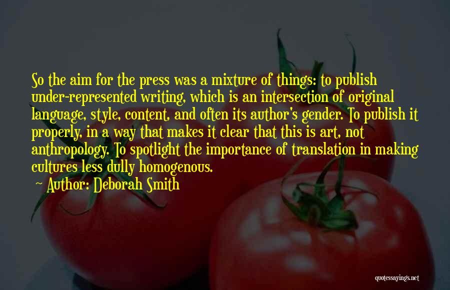 Deborah Smith Quotes: So The Aim For The Press Was A Mixture Of Things: To Publish Under-represented Writing, Which Is An Intersection Of