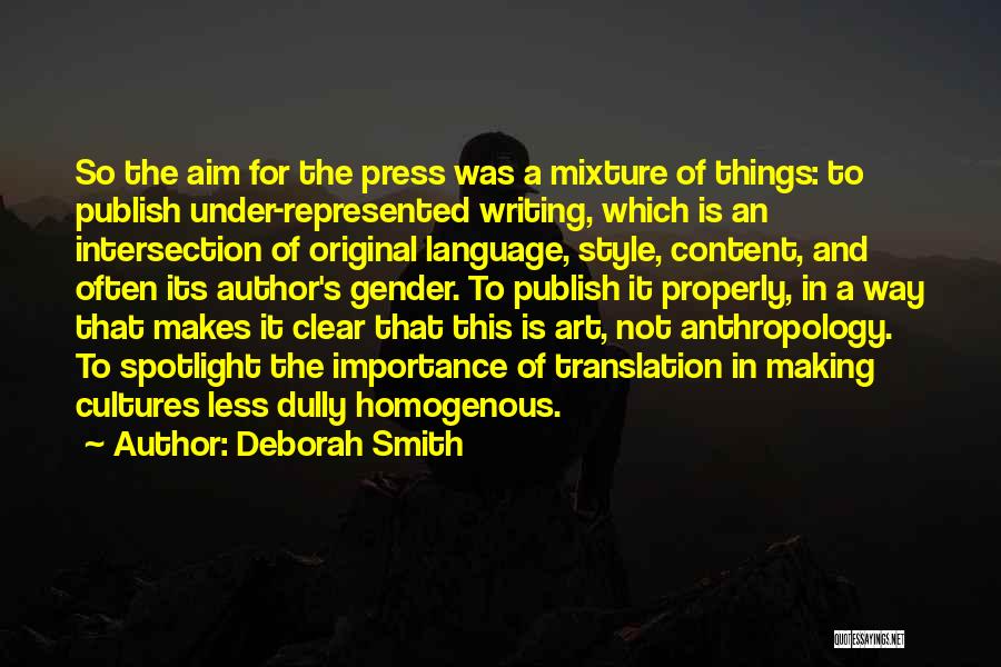 Deborah Smith Quotes: So The Aim For The Press Was A Mixture Of Things: To Publish Under-represented Writing, Which Is An Intersection Of