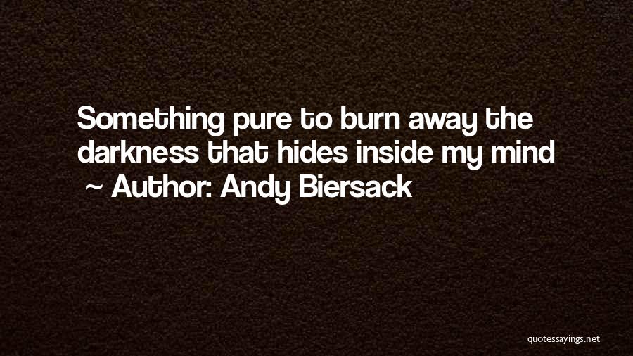 Andy Biersack Quotes: Something Pure To Burn Away The Darkness That Hides Inside My Mind