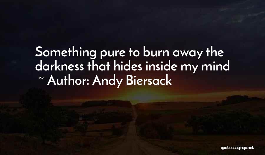 Andy Biersack Quotes: Something Pure To Burn Away The Darkness That Hides Inside My Mind