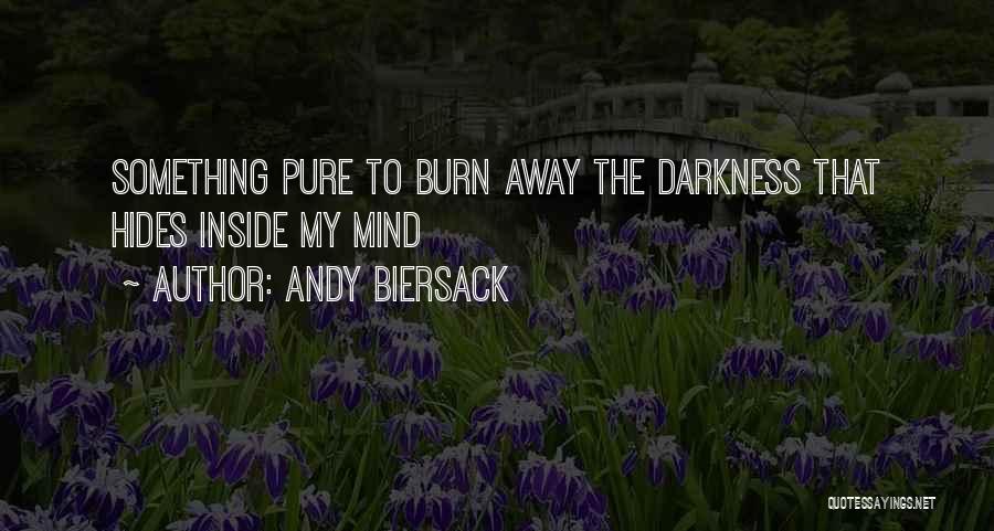 Andy Biersack Quotes: Something Pure To Burn Away The Darkness That Hides Inside My Mind