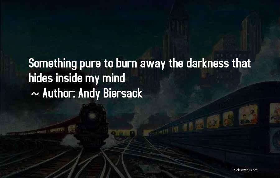 Andy Biersack Quotes: Something Pure To Burn Away The Darkness That Hides Inside My Mind