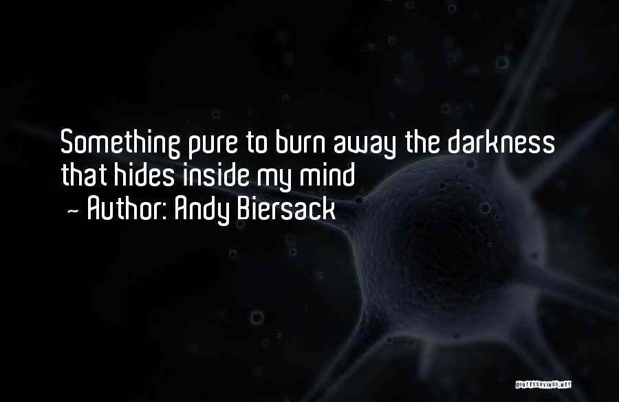 Andy Biersack Quotes: Something Pure To Burn Away The Darkness That Hides Inside My Mind