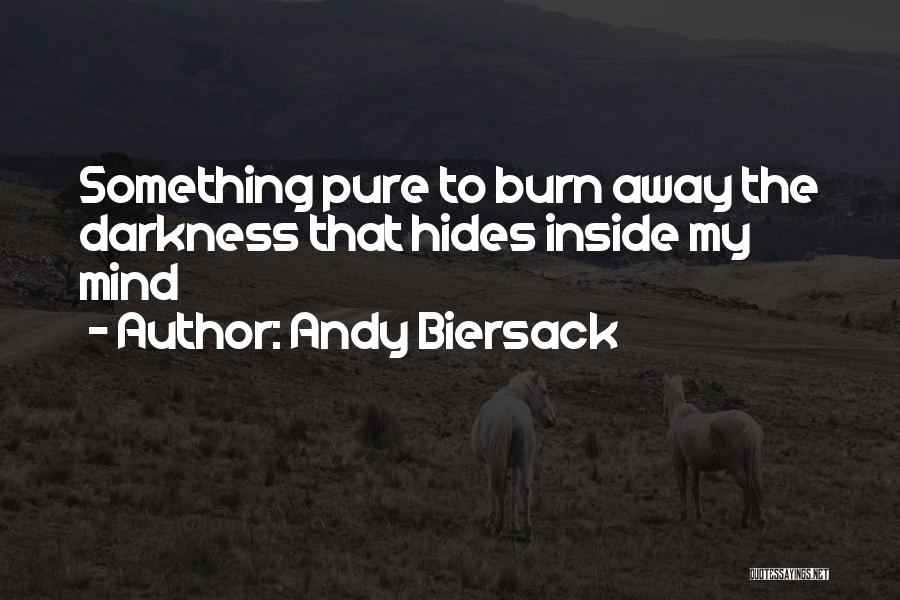 Andy Biersack Quotes: Something Pure To Burn Away The Darkness That Hides Inside My Mind