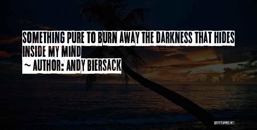 Andy Biersack Quotes: Something Pure To Burn Away The Darkness That Hides Inside My Mind