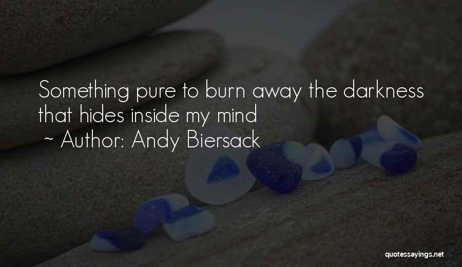 Andy Biersack Quotes: Something Pure To Burn Away The Darkness That Hides Inside My Mind