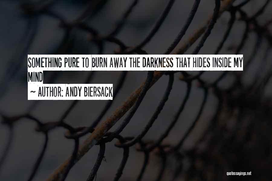 Andy Biersack Quotes: Something Pure To Burn Away The Darkness That Hides Inside My Mind