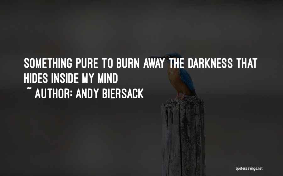 Andy Biersack Quotes: Something Pure To Burn Away The Darkness That Hides Inside My Mind