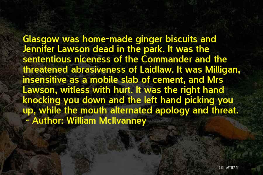 William McIlvanney Quotes: Glasgow Was Home-made Ginger Biscuits And Jennifer Lawson Dead In The Park. It Was The Sententious Niceness Of The Commander