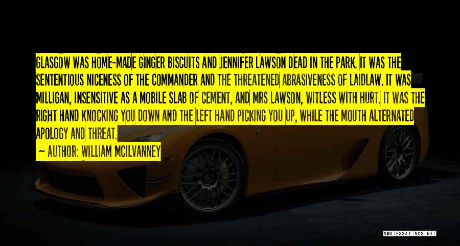 William McIlvanney Quotes: Glasgow Was Home-made Ginger Biscuits And Jennifer Lawson Dead In The Park. It Was The Sententious Niceness Of The Commander