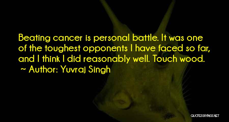 Yuvraj Singh Quotes: Beating Cancer Is Personal Battle. It Was One Of The Toughest Opponents I Have Faced So Far, And I Think