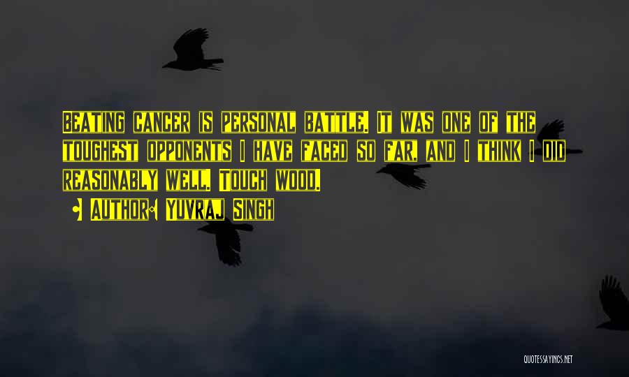 Yuvraj Singh Quotes: Beating Cancer Is Personal Battle. It Was One Of The Toughest Opponents I Have Faced So Far, And I Think