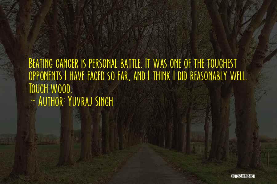 Yuvraj Singh Quotes: Beating Cancer Is Personal Battle. It Was One Of The Toughest Opponents I Have Faced So Far, And I Think