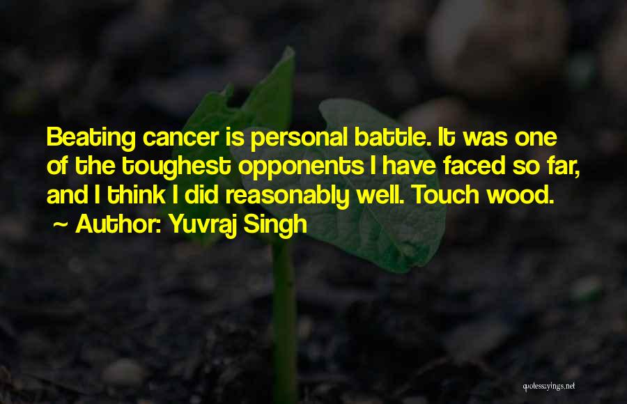 Yuvraj Singh Quotes: Beating Cancer Is Personal Battle. It Was One Of The Toughest Opponents I Have Faced So Far, And I Think