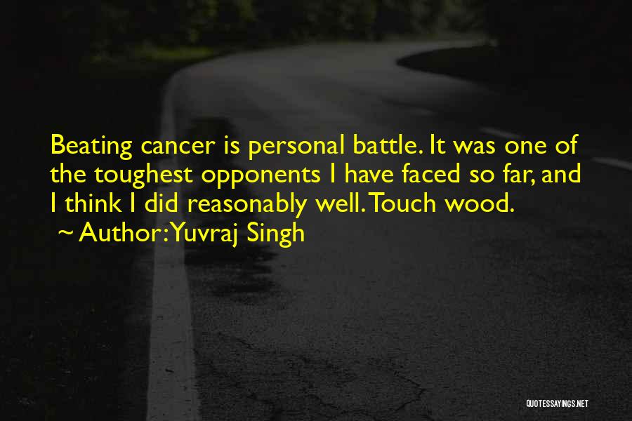 Yuvraj Singh Quotes: Beating Cancer Is Personal Battle. It Was One Of The Toughest Opponents I Have Faced So Far, And I Think