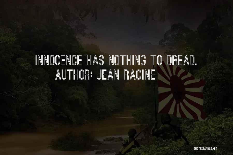 Jean Racine Quotes: Innocence Has Nothing To Dread.