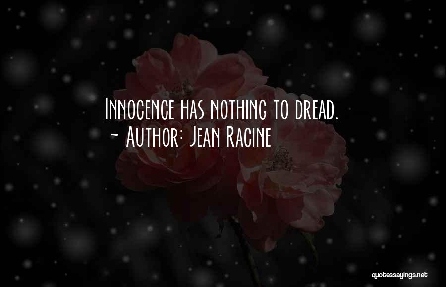 Jean Racine Quotes: Innocence Has Nothing To Dread.