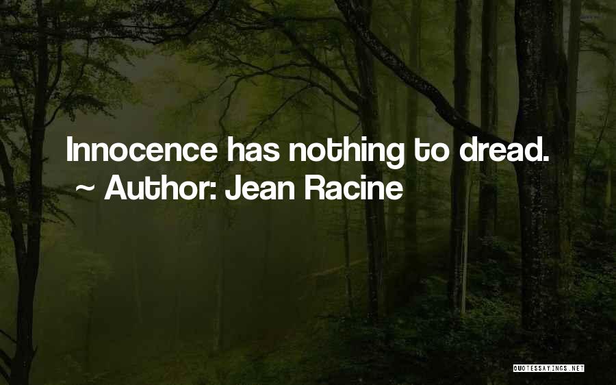 Jean Racine Quotes: Innocence Has Nothing To Dread.
