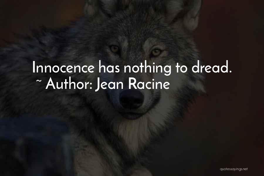 Jean Racine Quotes: Innocence Has Nothing To Dread.