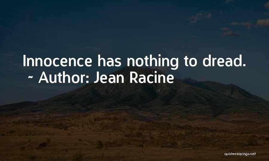 Jean Racine Quotes: Innocence Has Nothing To Dread.