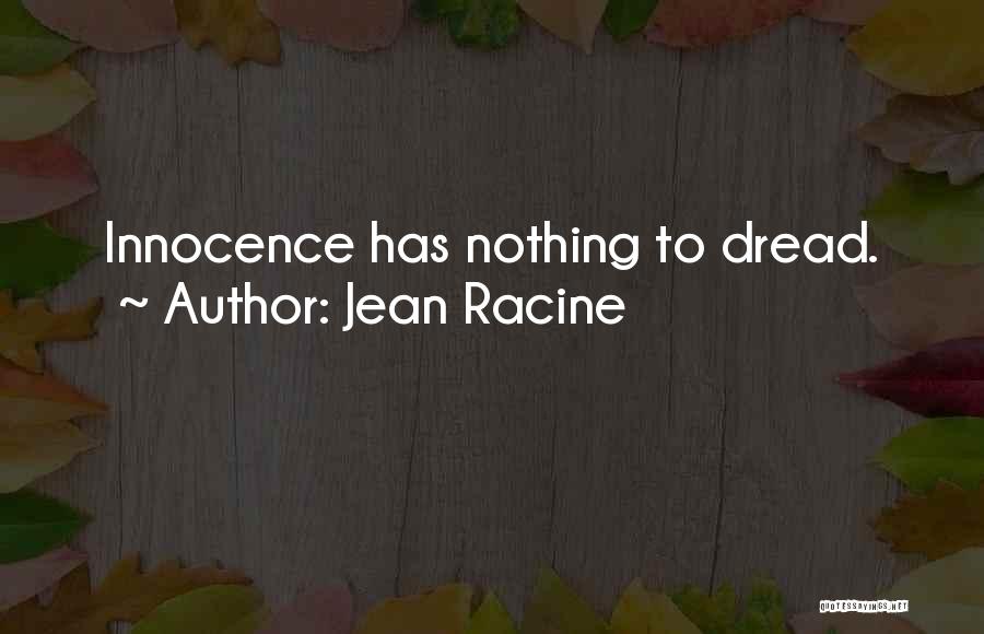 Jean Racine Quotes: Innocence Has Nothing To Dread.