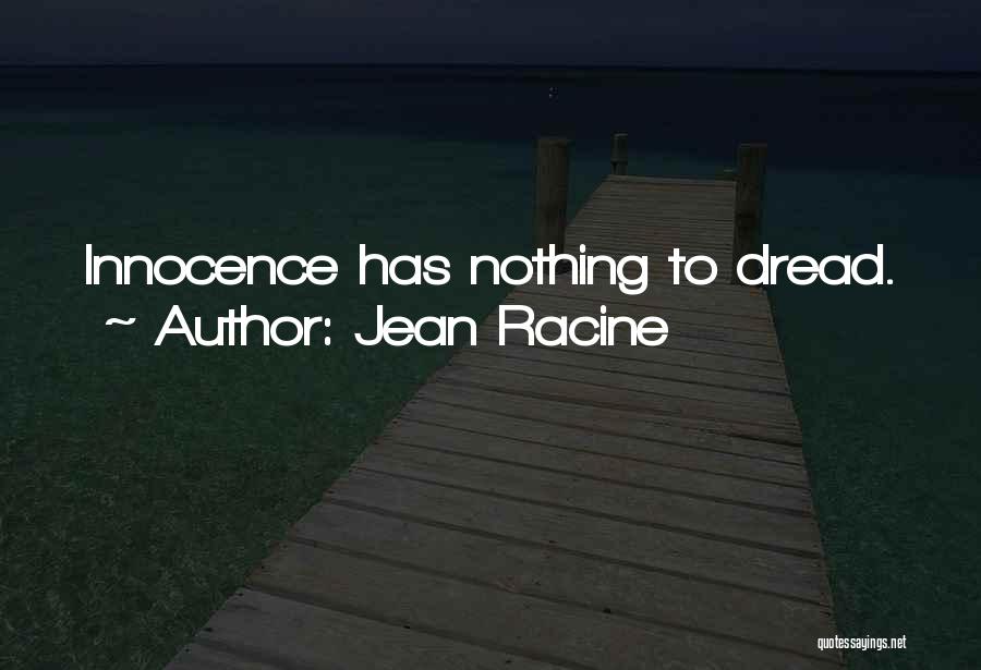 Jean Racine Quotes: Innocence Has Nothing To Dread.