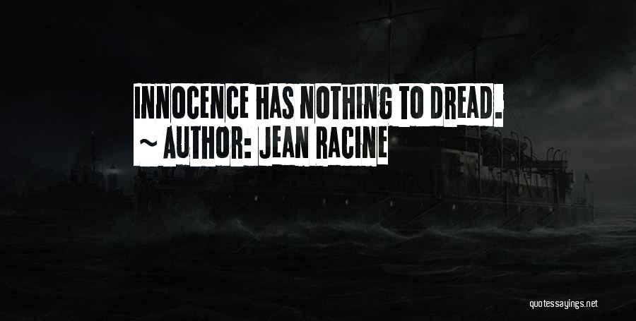 Jean Racine Quotes: Innocence Has Nothing To Dread.