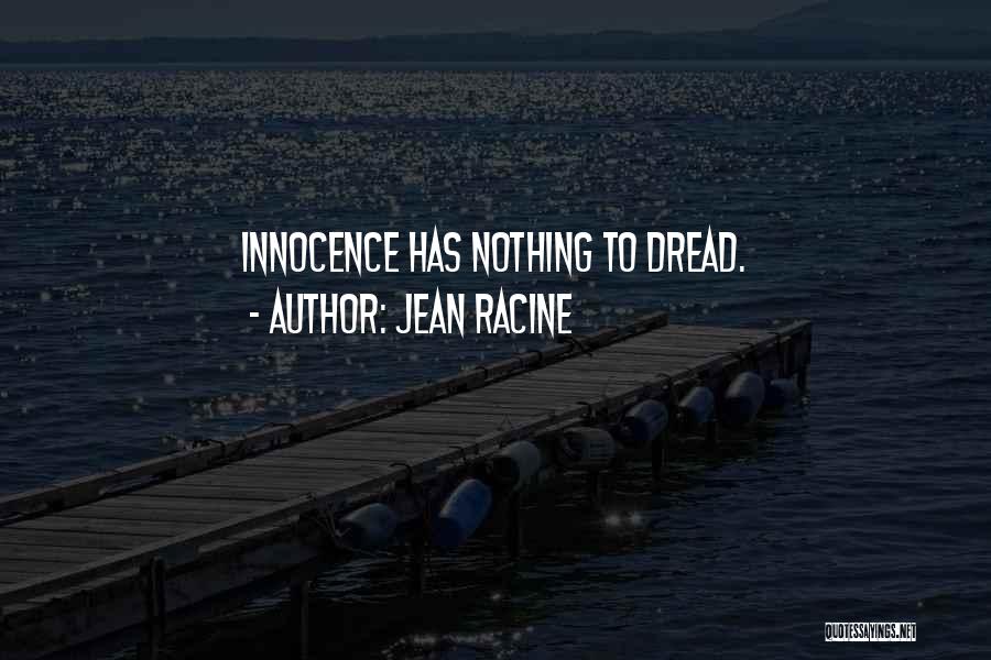 Jean Racine Quotes: Innocence Has Nothing To Dread.