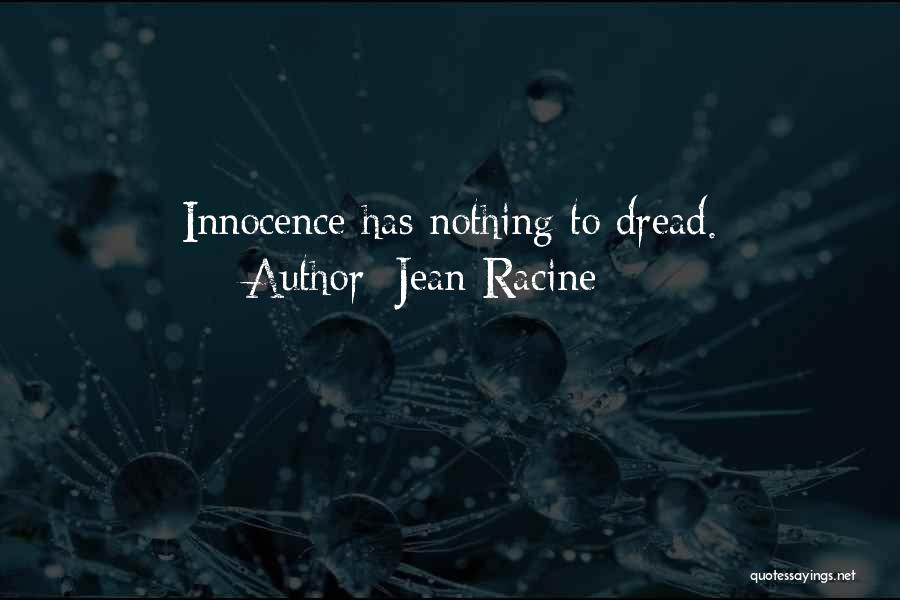 Jean Racine Quotes: Innocence Has Nothing To Dread.