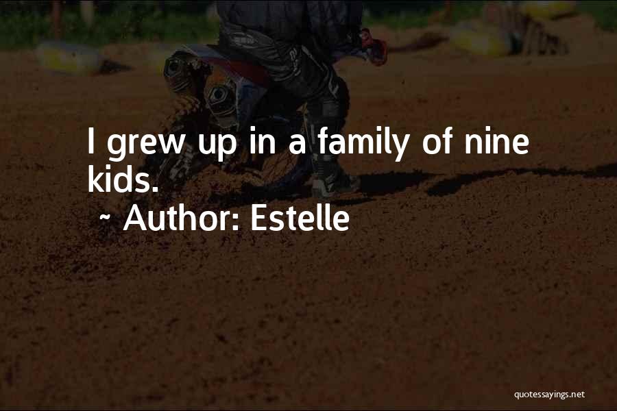 Estelle Quotes: I Grew Up In A Family Of Nine Kids.