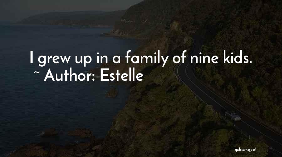 Estelle Quotes: I Grew Up In A Family Of Nine Kids.