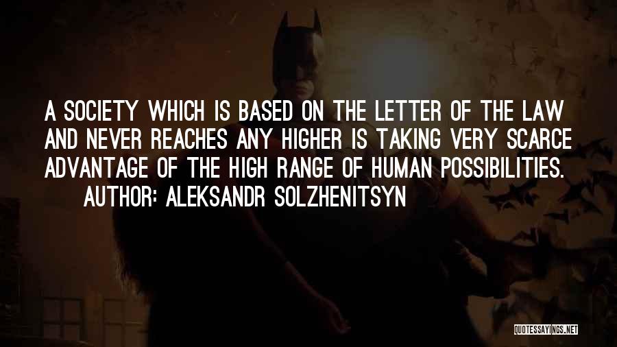 Aleksandr Solzhenitsyn Quotes: A Society Which Is Based On The Letter Of The Law And Never Reaches Any Higher Is Taking Very Scarce