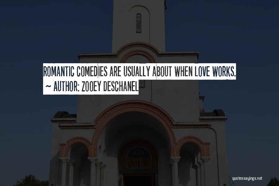Zooey Deschanel Quotes: Romantic Comedies Are Usually About When Love Works.