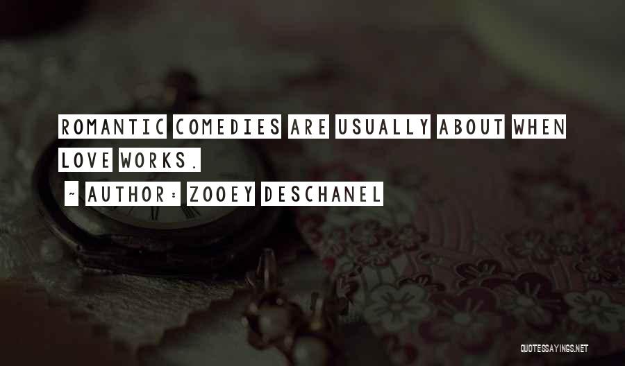 Zooey Deschanel Quotes: Romantic Comedies Are Usually About When Love Works.