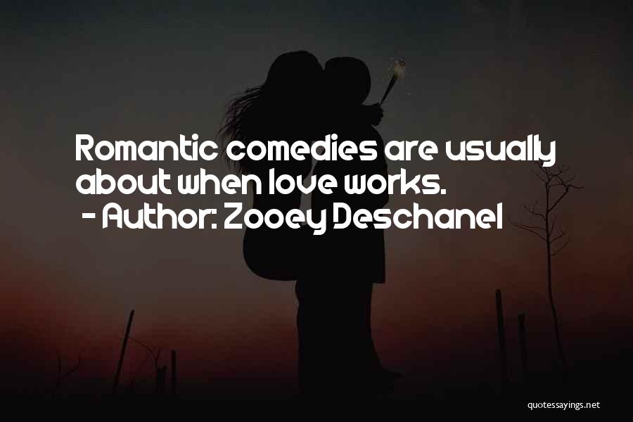 Zooey Deschanel Quotes: Romantic Comedies Are Usually About When Love Works.