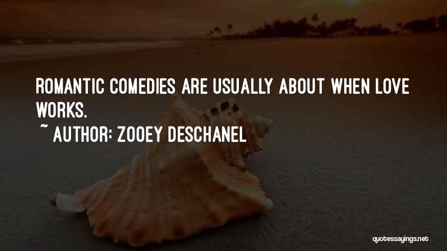 Zooey Deschanel Quotes: Romantic Comedies Are Usually About When Love Works.