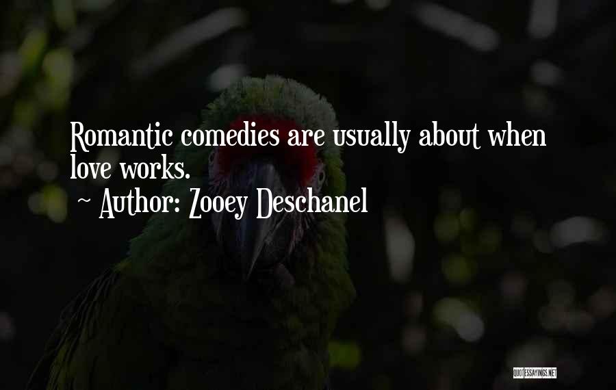 Zooey Deschanel Quotes: Romantic Comedies Are Usually About When Love Works.