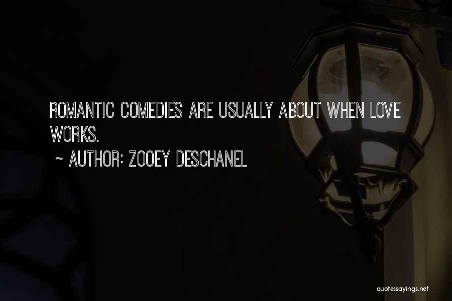 Zooey Deschanel Quotes: Romantic Comedies Are Usually About When Love Works.