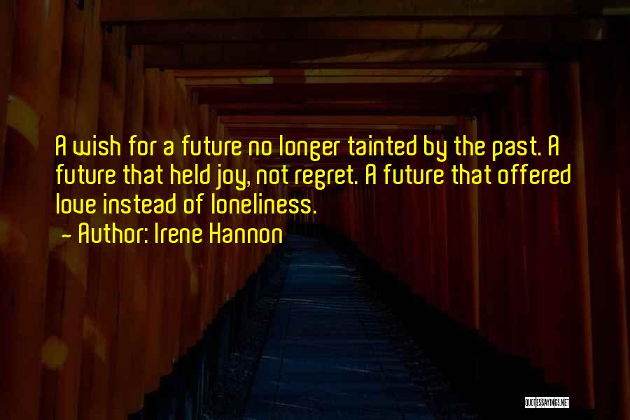 Irene Hannon Quotes: A Wish For A Future No Longer Tainted By The Past. A Future That Held Joy, Not Regret. A Future